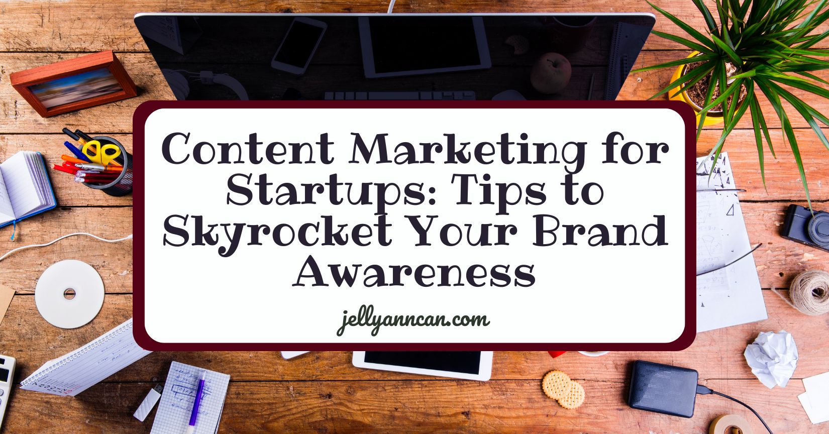 Content Marketing for Startups: Tips to Skyrocket Your Brand Awareness